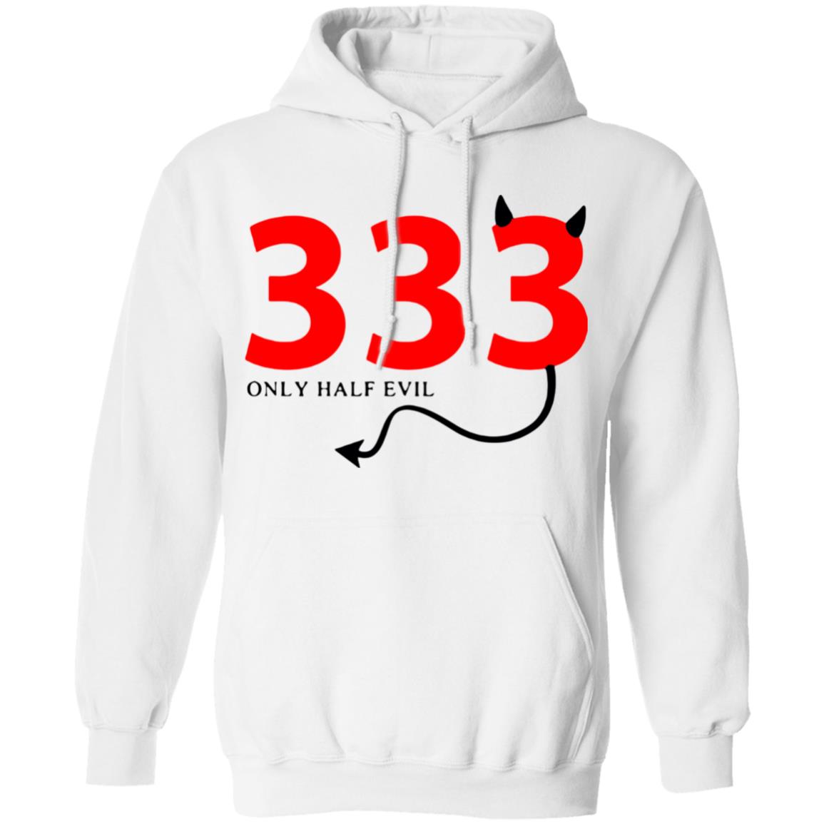 333 Only Half Evil Hooded Sweatshirt - Teechipus
