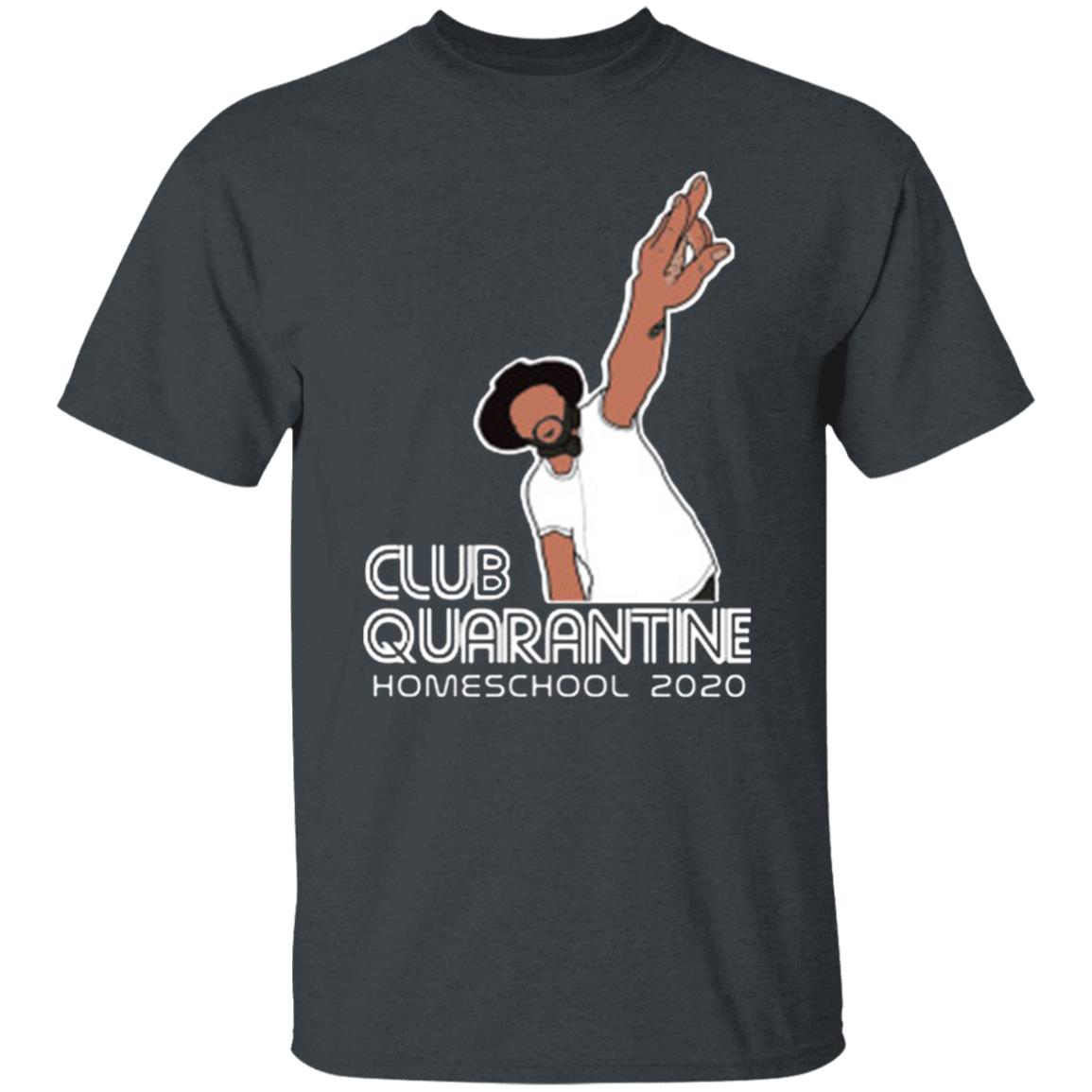Club Quarantine Homeschool 2020 Shirt Hoodie T Shirt - Teechipus