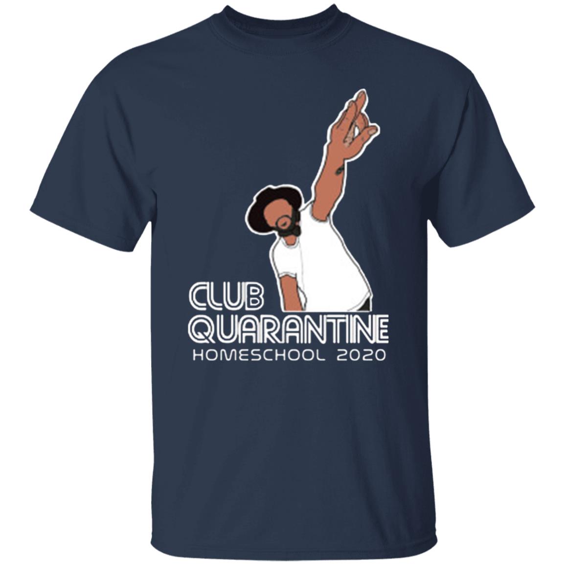 Club Quarantine Homeschool 2020 Shirt Hoodie T Shirt - Teechipus