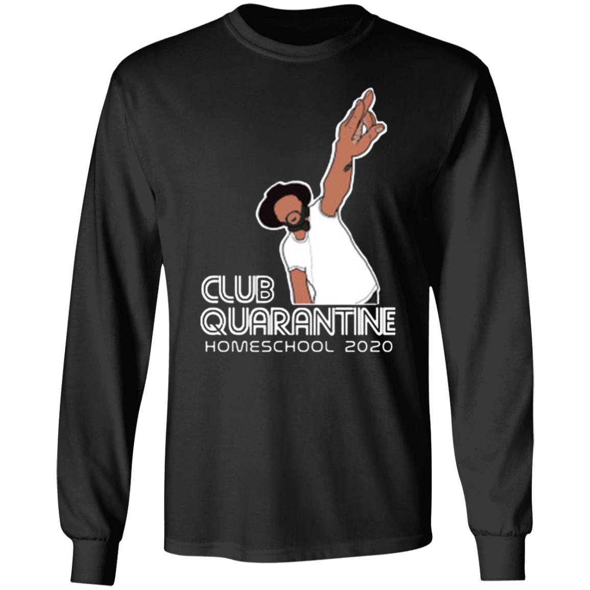 Club Quarantine Homeschool 2020 Shirt Hoodie T Shirt - Teechipus
