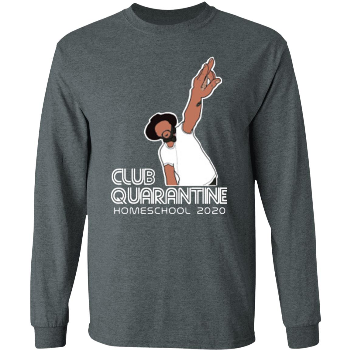 Club Quarantine Homeschool 2020 Shirt Hoodie T Shirt - Teechipus