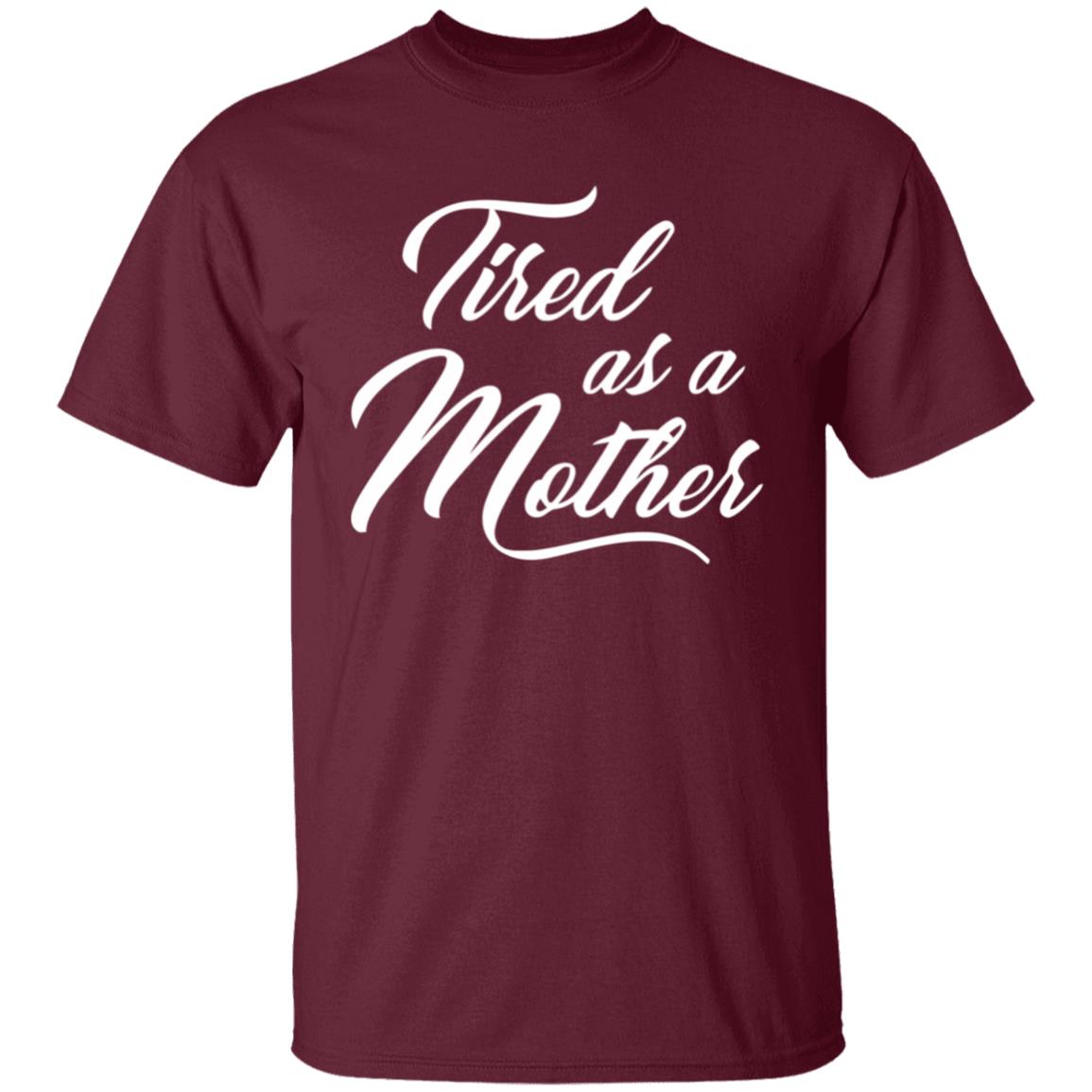 Tired As A Mother T-shirt Mother's Day Gift - Teechipus