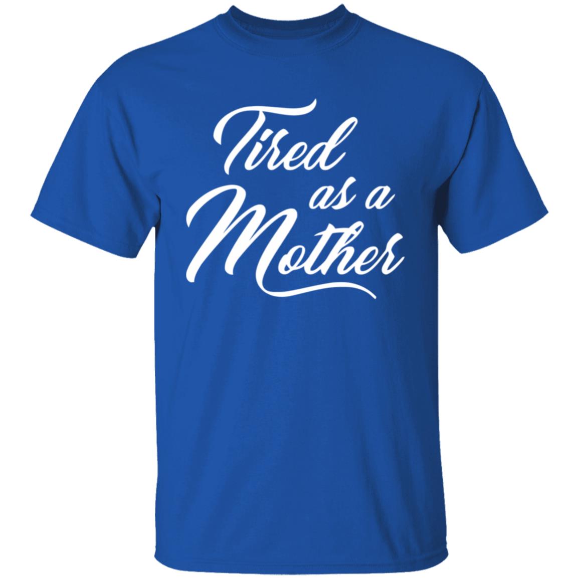 Tired As A Mother T-shirt Mother's Day Gift - Teechipus