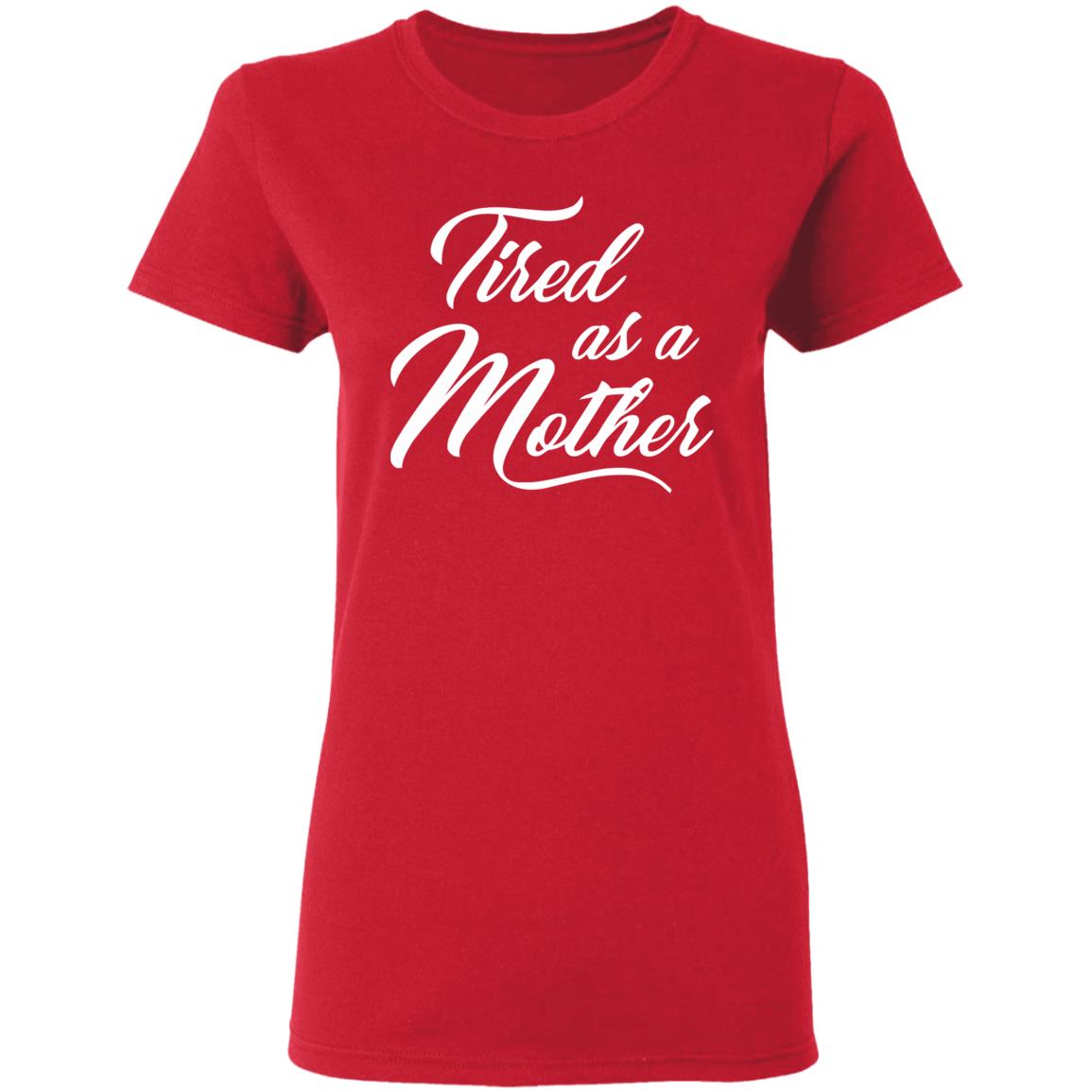 Tired As A Mother T-shirt Mother's Day Gift - Teechipus