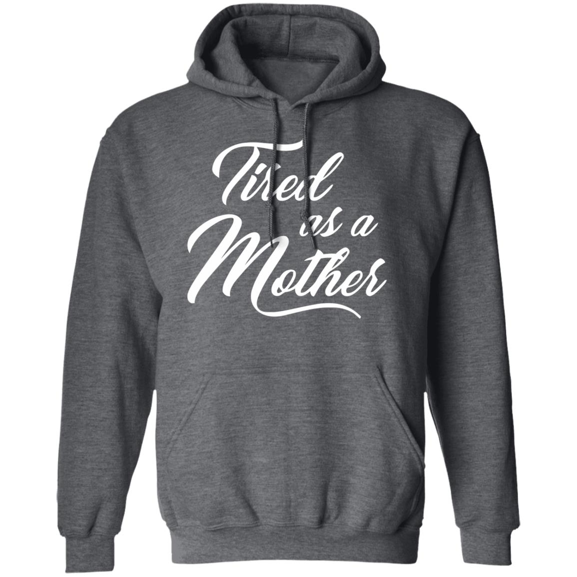 Tired As A Mother T-shirt Mother's Day Gift - Teechipus