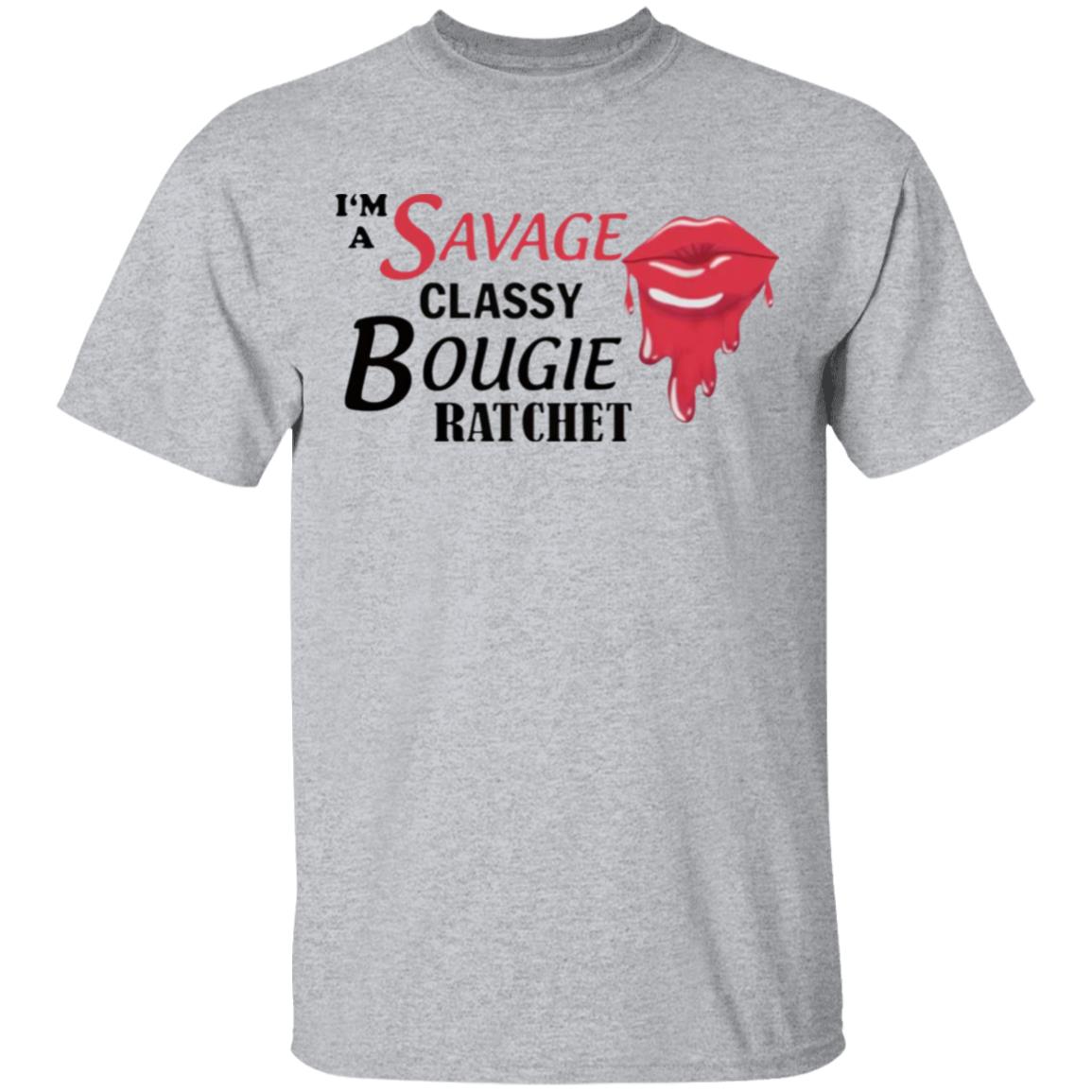 I’m Savage Classy Bougie Ratchet Shirt - Teechipus