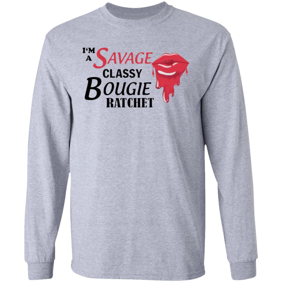 I’m Savage Classy Bougie Ratchet Shirt - Teechipus