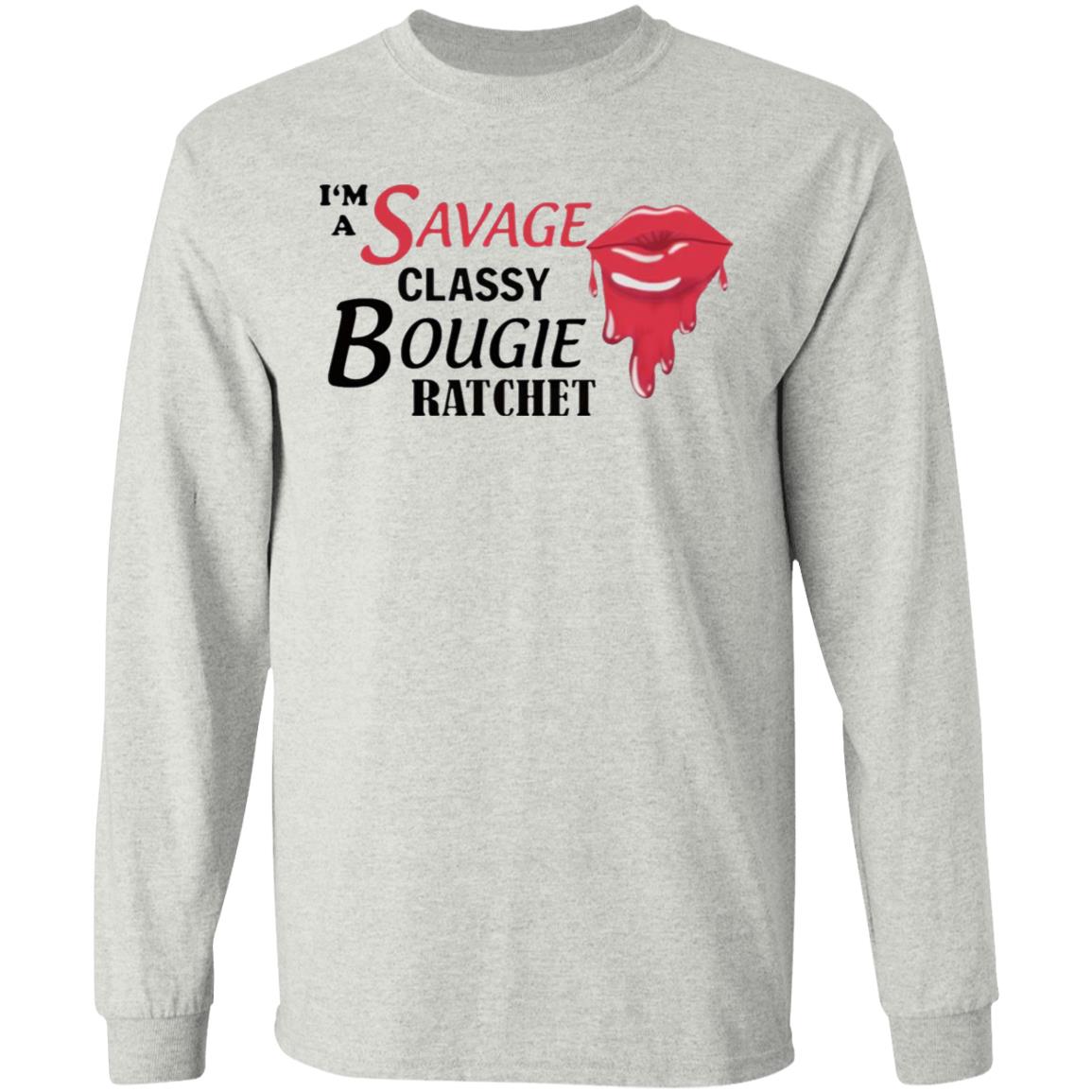 I’m Savage Classy Bougie Ratchet Shirt - Teechipus