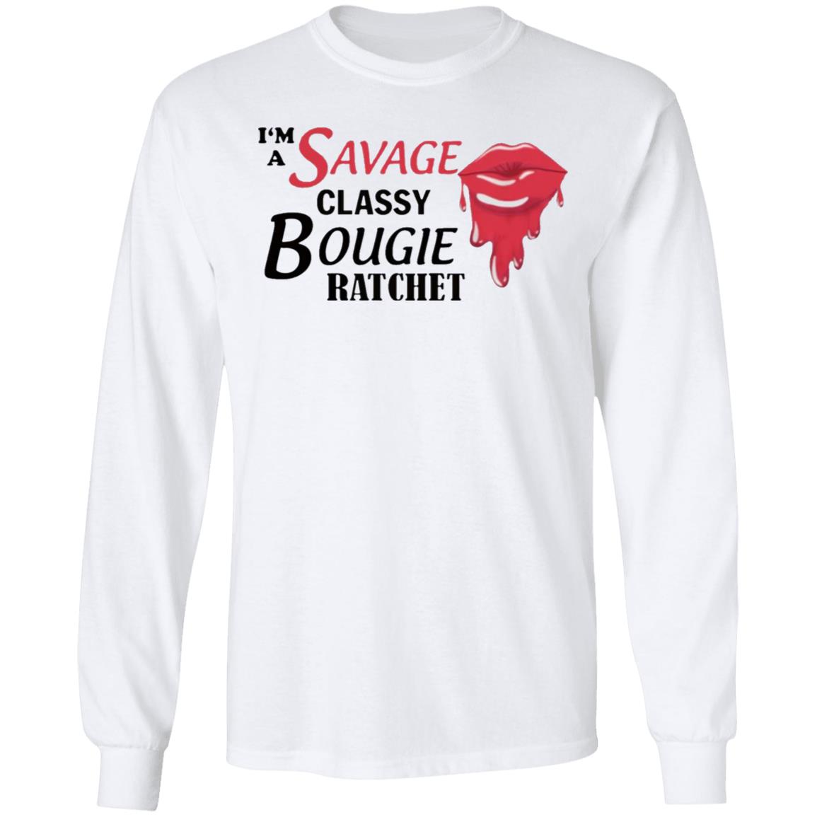 I’m Savage Classy Bougie Ratchet Shirt - Teechipus