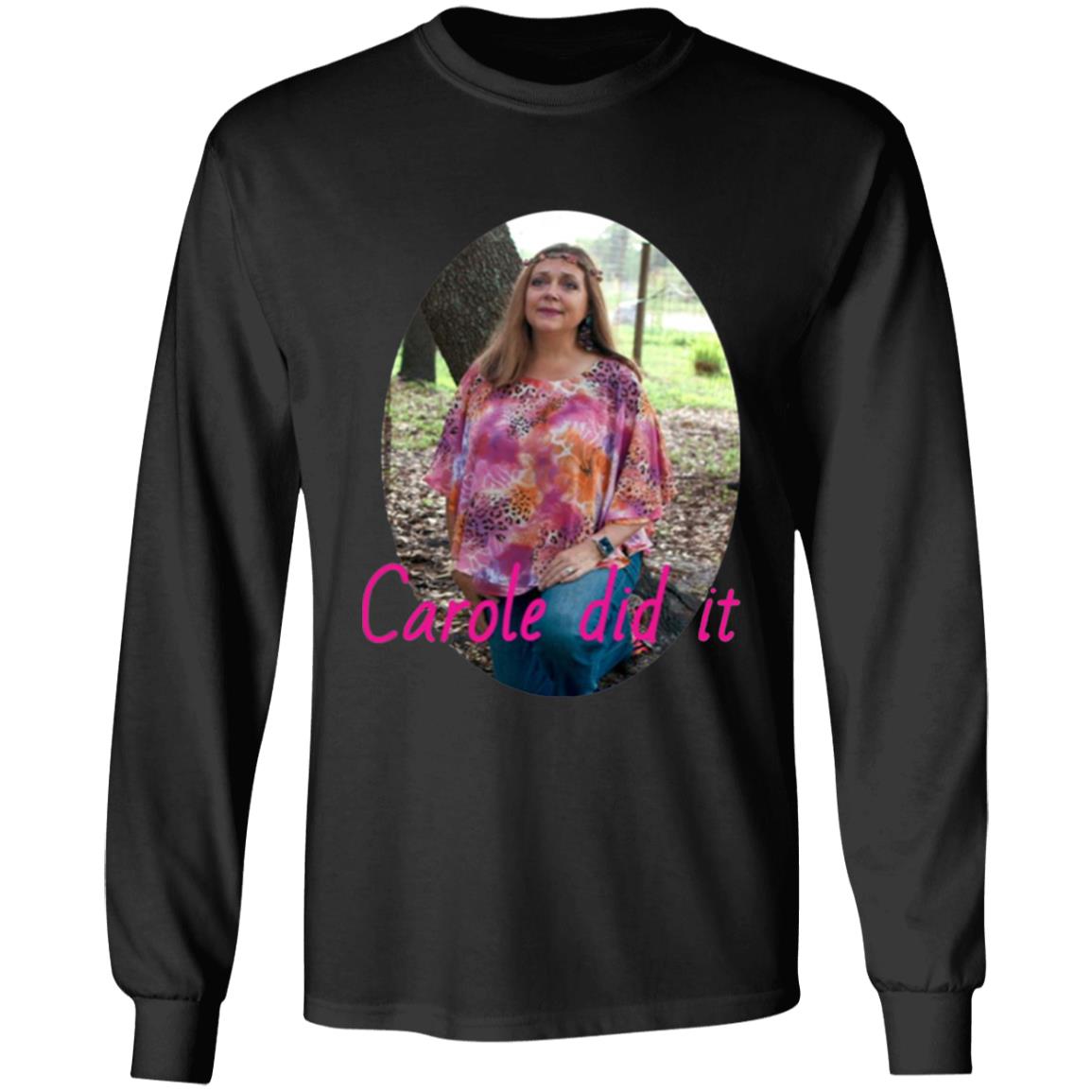 Carole Baskin Carole Did It Shirt hoodie sweater and long sleeve t-shirt Black Plus Size - Teechipus