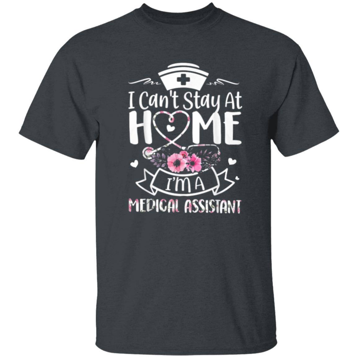 Im A Medical Assistant I Cant Stay At Home T-Shirt - Teechipus