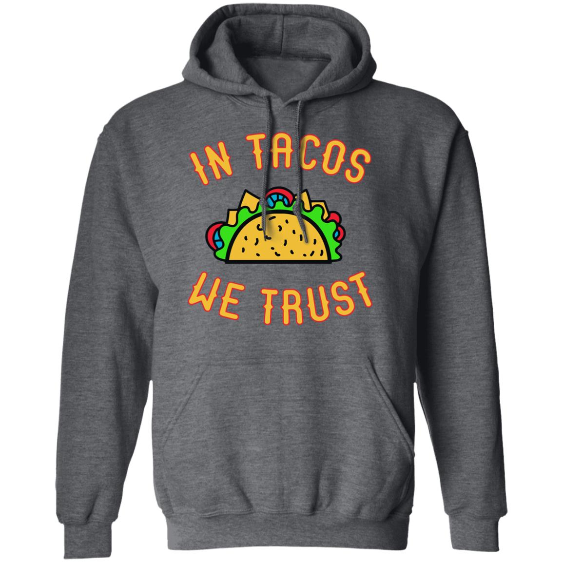 In Tacos we Trust Funny Mexico Food dinner Hoodie T Shirt - Teechipus