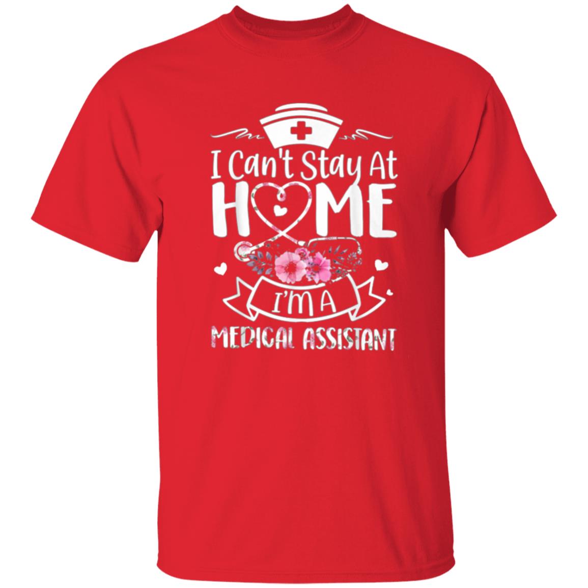 Im A Medical Assistant I Cant Stay At Home T-Shirt - Teechipus