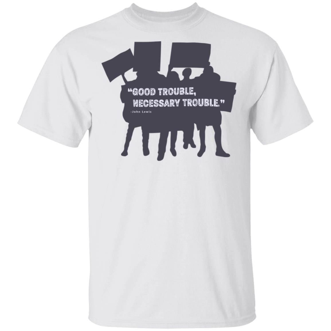 John Lewis Good Trouble shirt white hoodie t shirt - Teechipus