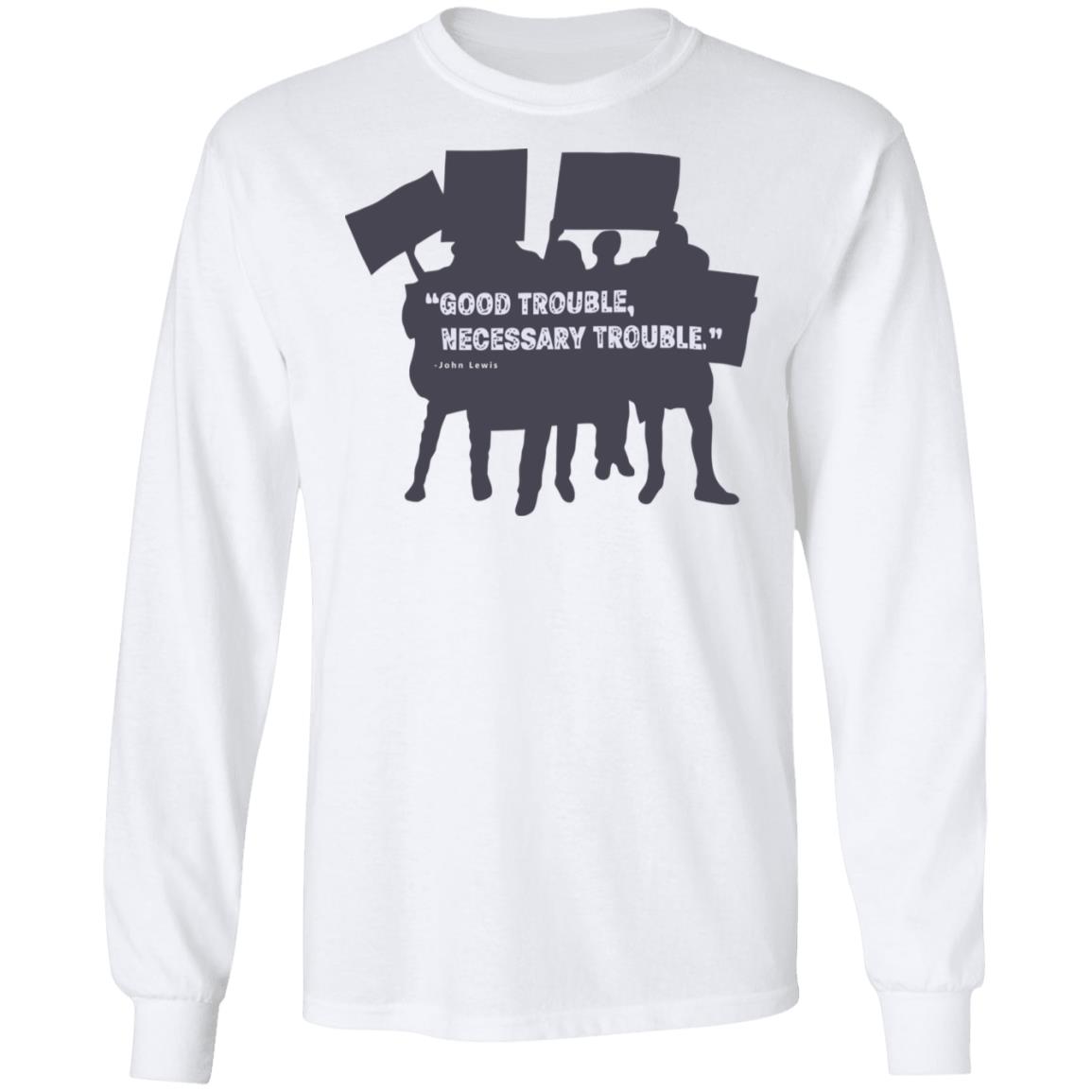 John Lewis Good Trouble shirt white hoodie t shirt - Teechipus