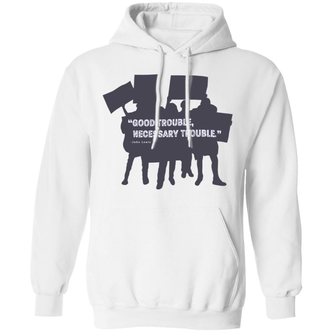 John Lewis Good Trouble shirt white hoodie t shirt - Teechipus