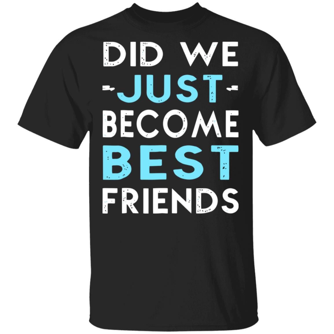 did we just become best friends t shirt black hoodie - Teechipus