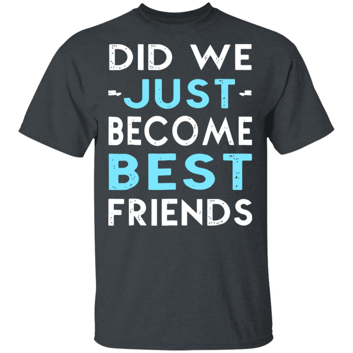 did we just become best friends t shirt black hoodie - Teechipus