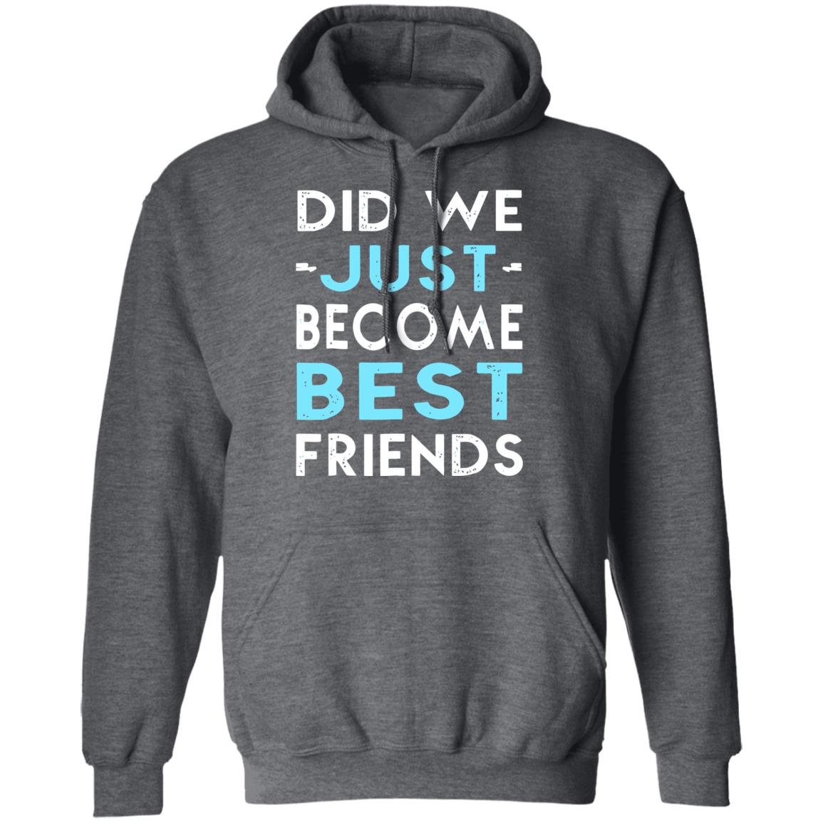 did we just become best friends t shirt black hoodie - Teechipus