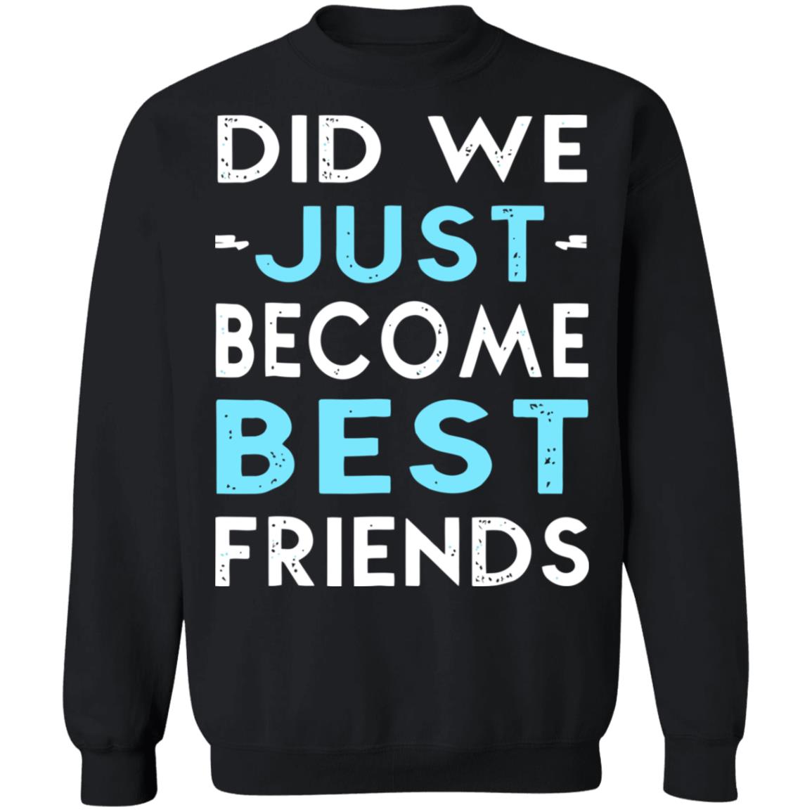 did we just become best friends t shirt black hoodie - Teechipus