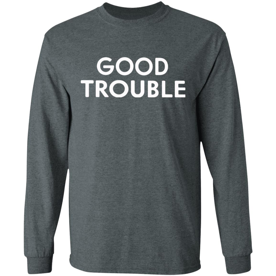 Good Trouble t shirt black hoodie sweatshirt - Teechipus