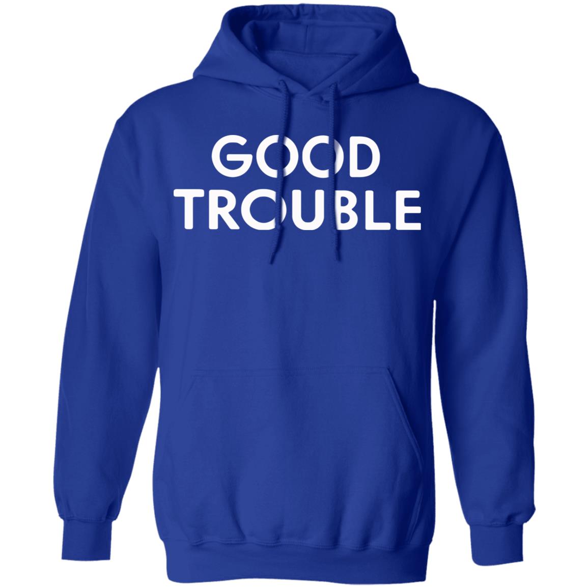 Good Trouble t shirt black hoodie sweatshirt - Teechipus