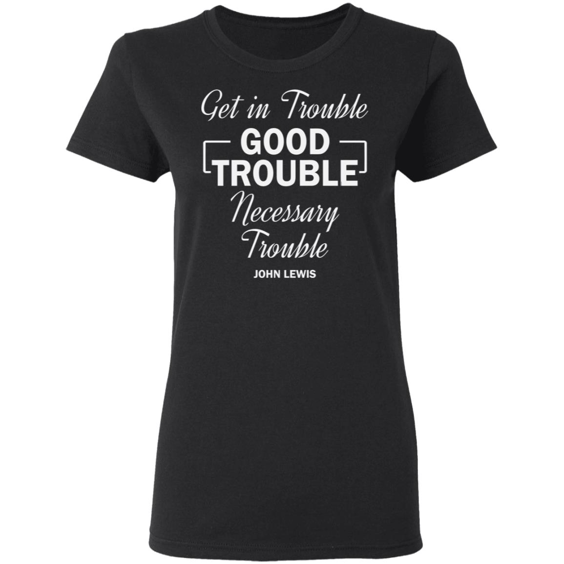 john lewis good trouble t shirt black hoodie sweatshirt - Teechipus