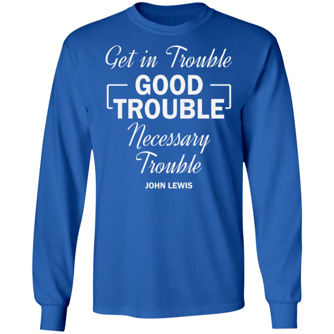 john lewis good trouble t shirt black hoodie sweatshirt - Teechipus