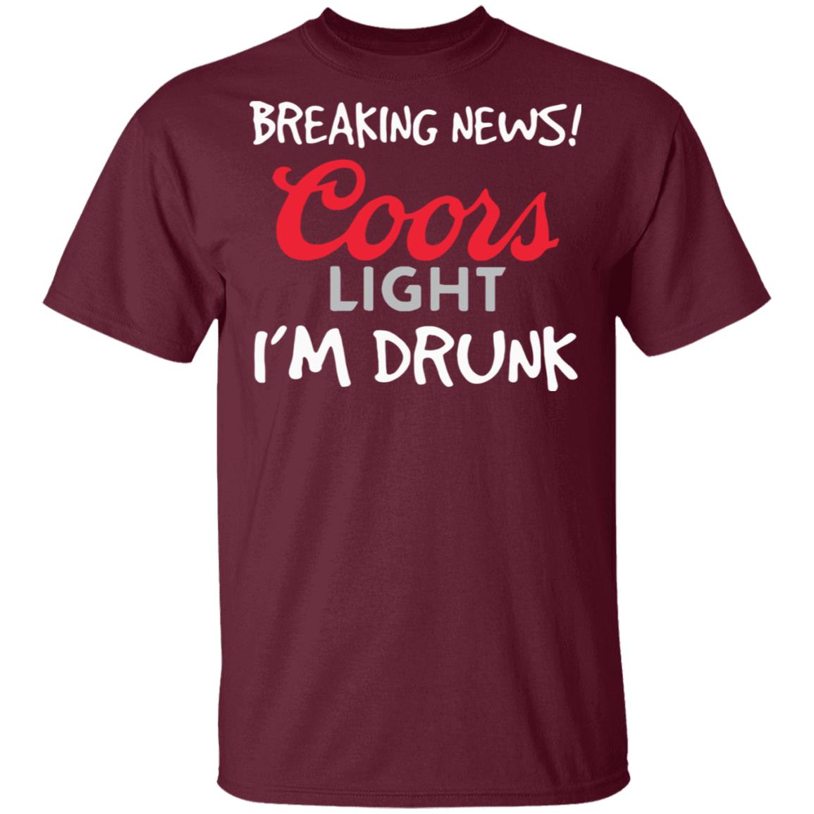 Breaking news coors light i’m drunk shirt - Teechipus