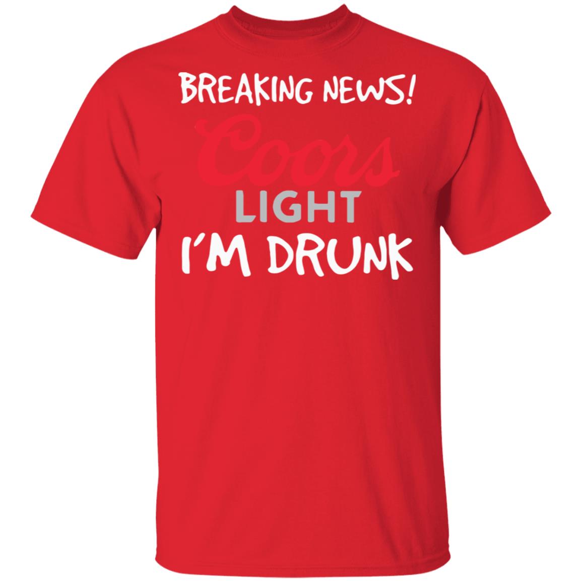 Breaking news coors light i’m drunk shirt - Teechipus