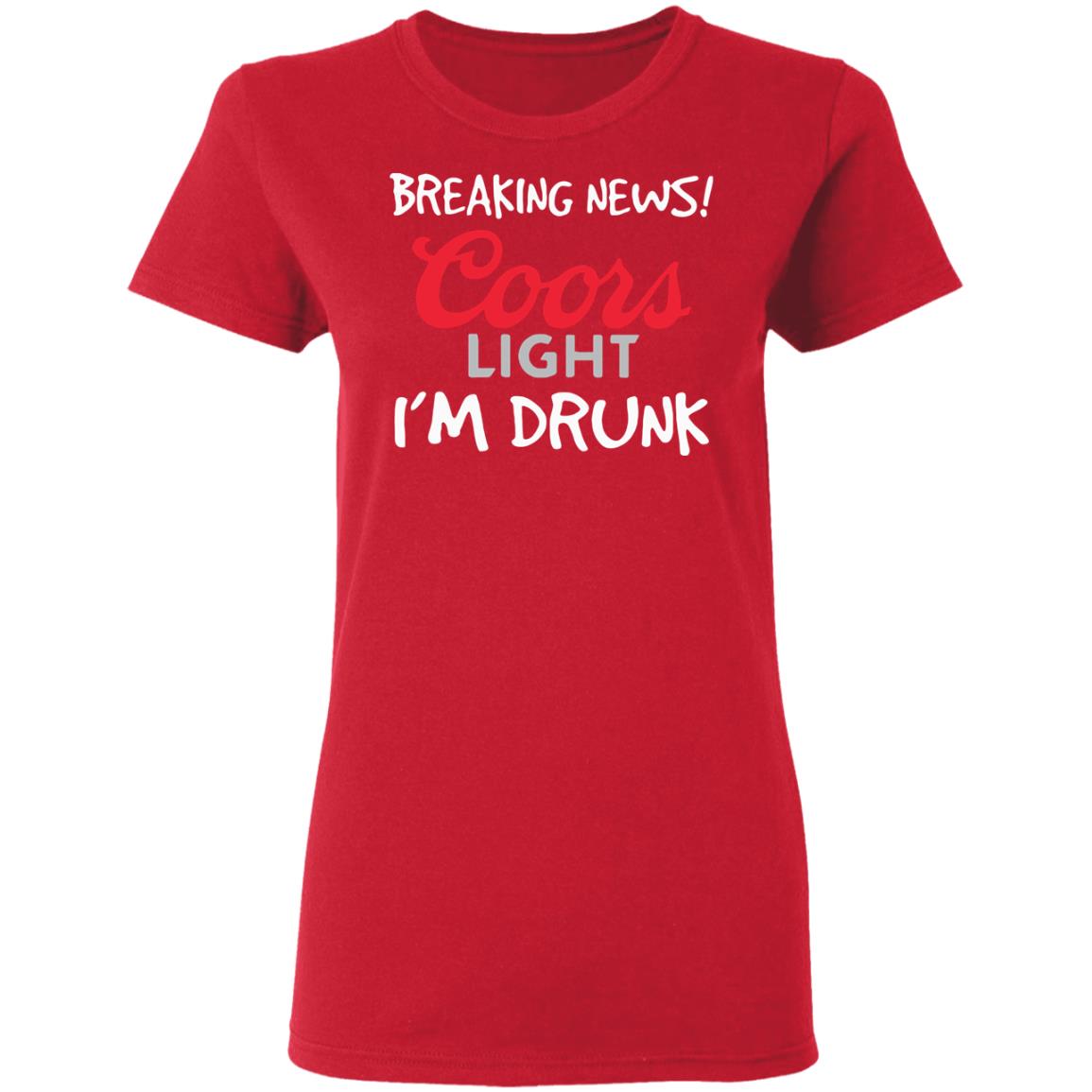 Breaking news coors light i’m drunk shirt - Teechipus