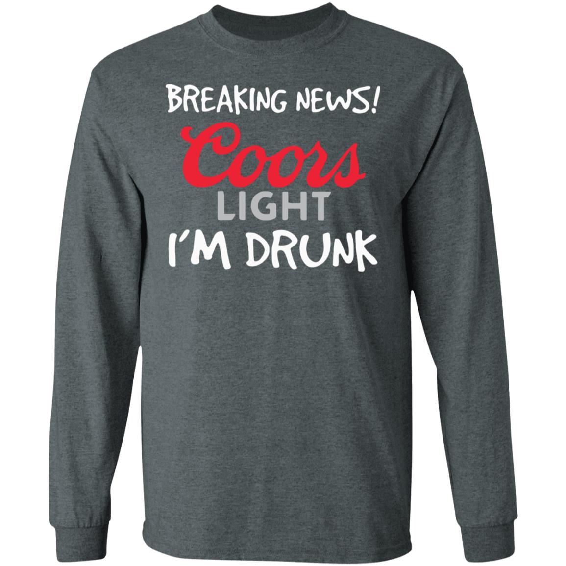 Breaking news coors light i’m drunk shirt - Teechipus