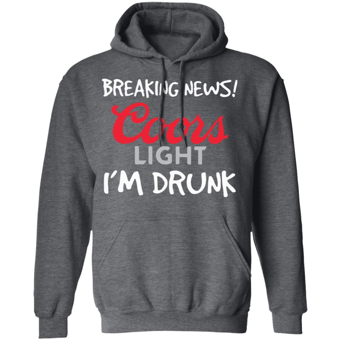 Breaking news coors light i’m drunk shirt - Teechipus