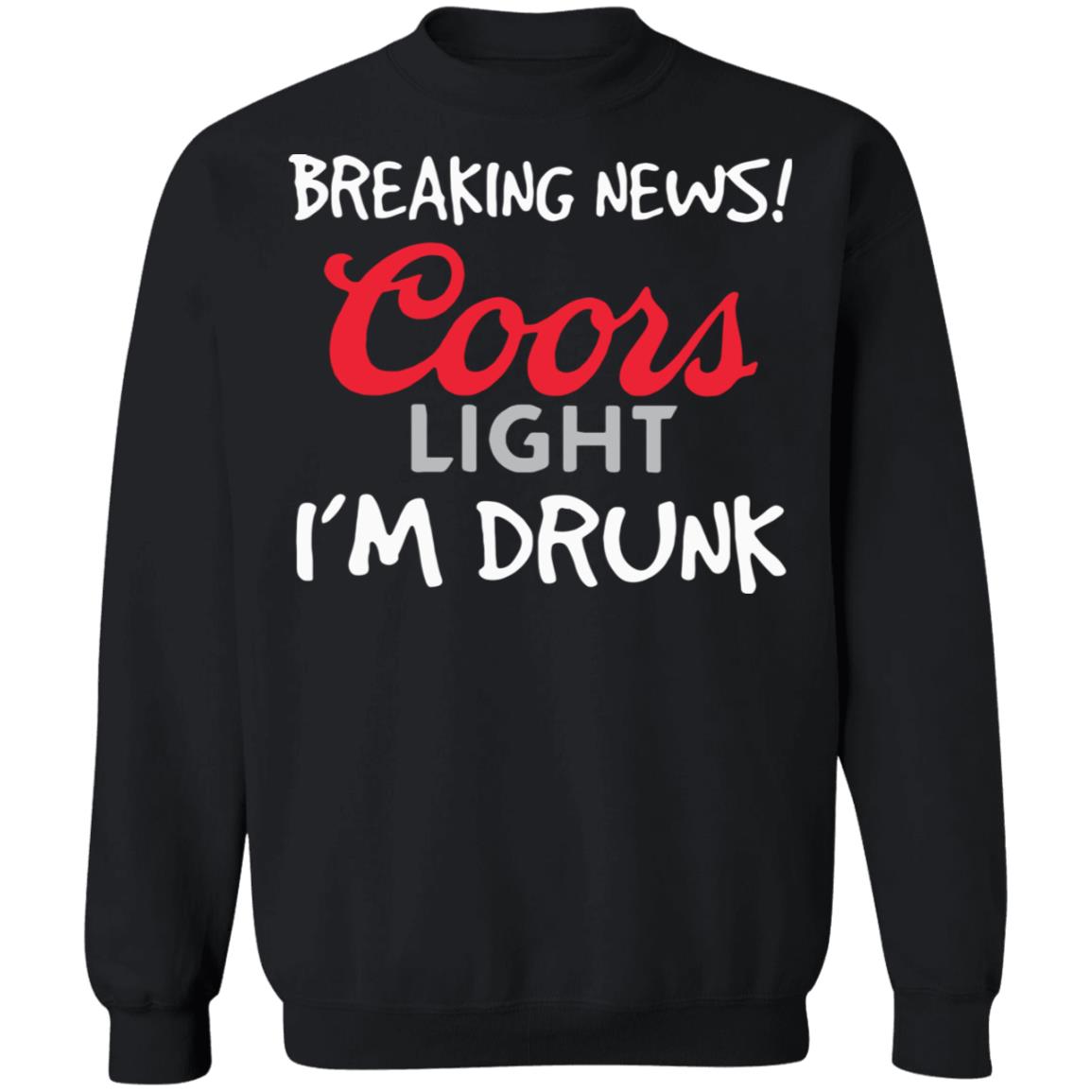 Breaking news coors light i’m drunk shirt - Teechipus