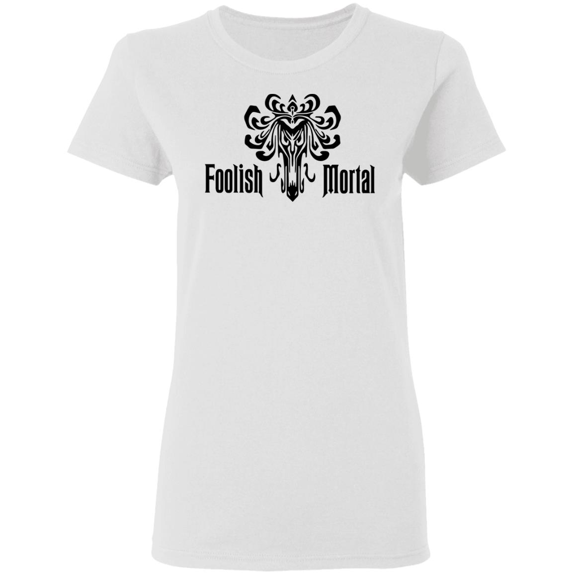 Foolish Mortal T Shirt - Teechipus