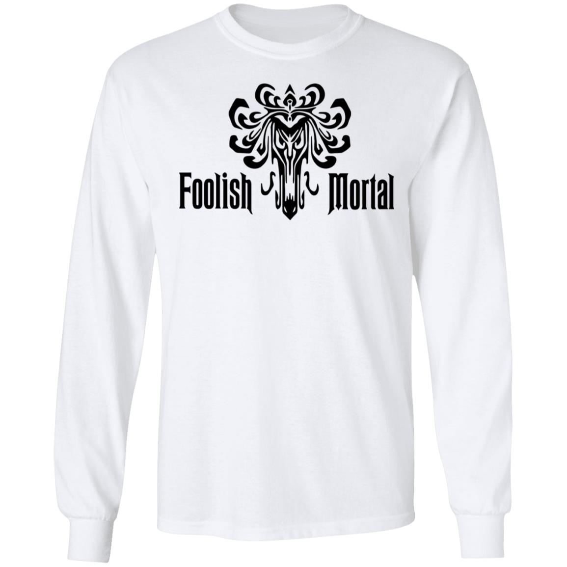 Foolish Mortal T Shirt - Teechipus