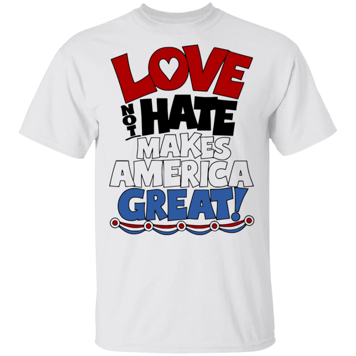 Love not Hate makes America Great shirt - Teechipus