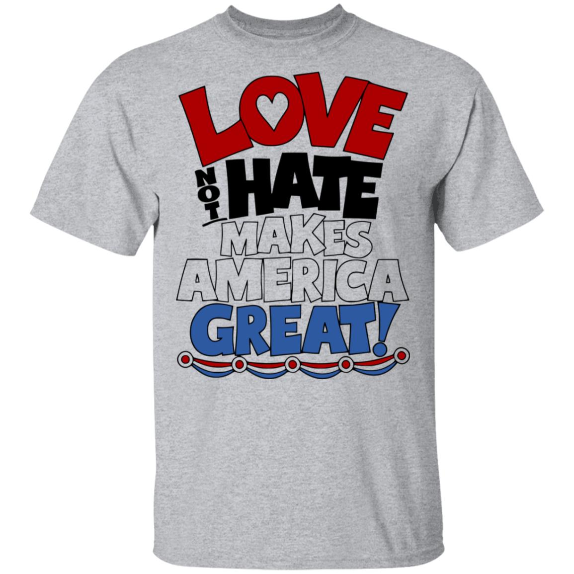 Love not Hate makes America Great shirt - Teechipus