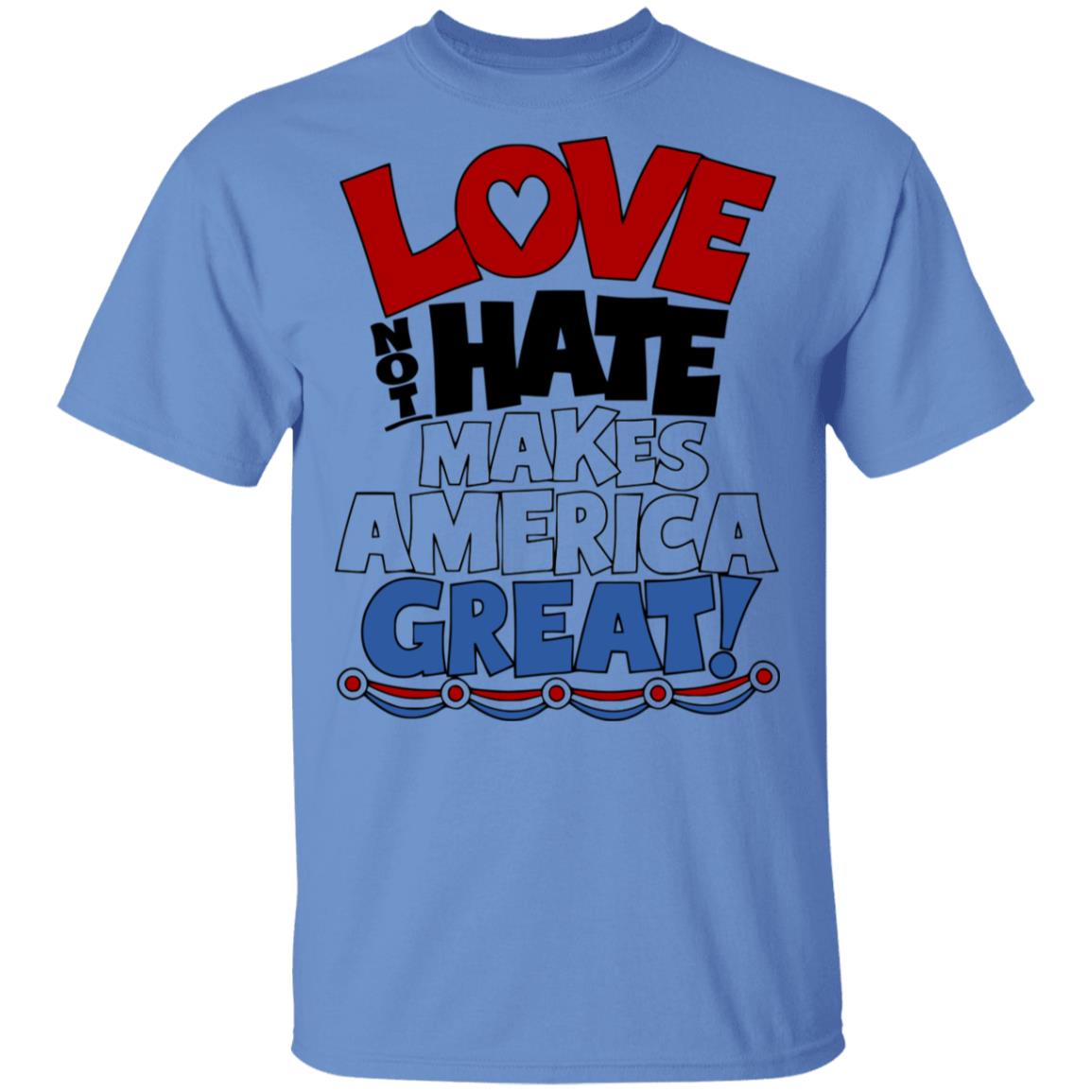 Love not Hate makes America Great shirt - Teechipus