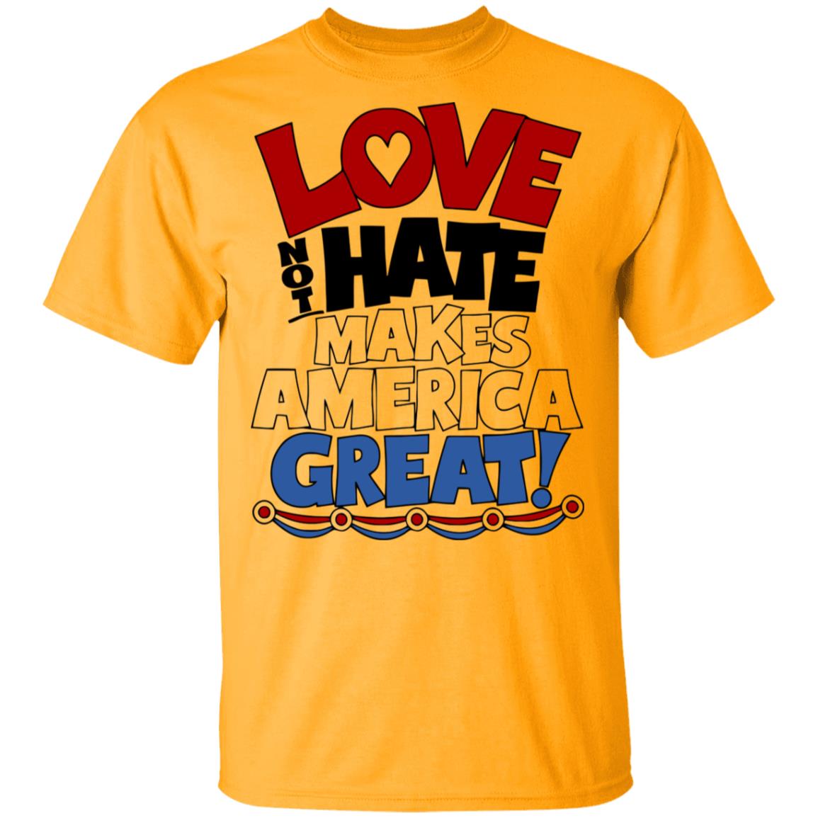 Love not Hate makes America Great shirt - Teechipus