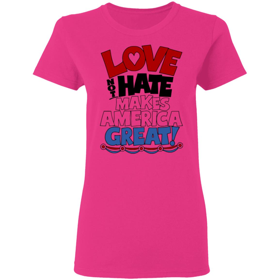 Love not Hate makes America Great shirt - Teechipus