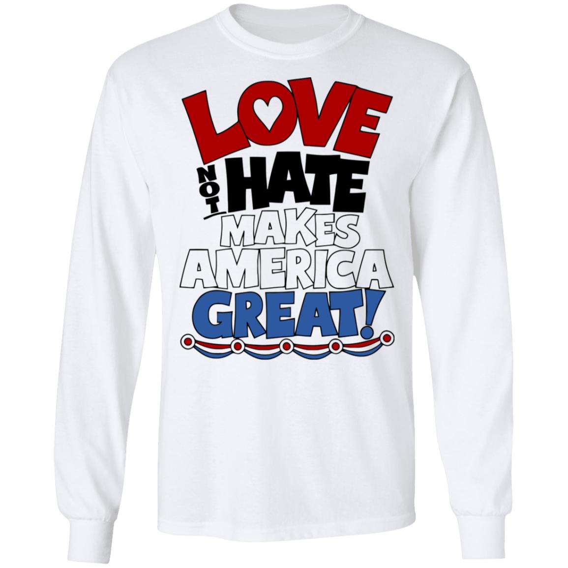 Love not Hate makes America Great shirt - Teechipus