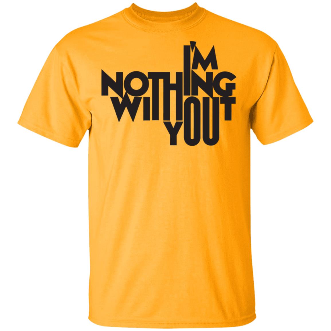 I’m Nothing Without You Sweatshirt - Teechipus