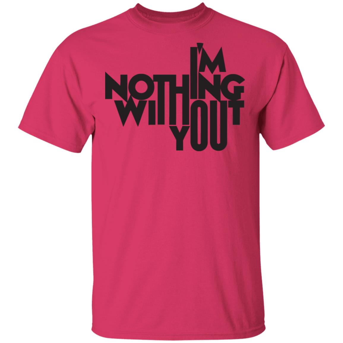 I’m Nothing Without You Sweatshirt - Teechipus
