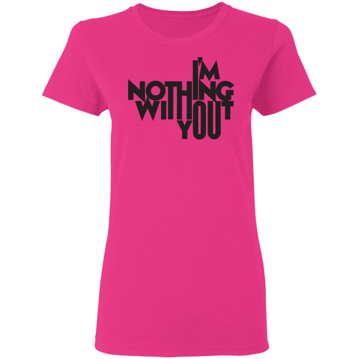 I’m Nothing Without You Sweatshirt - Teechipus