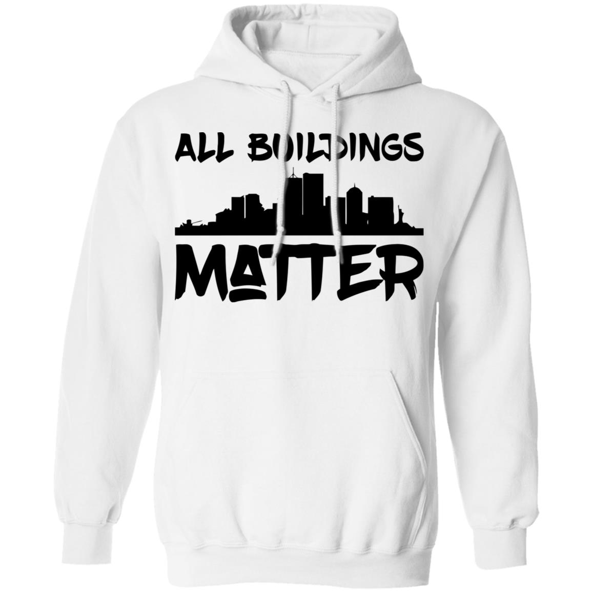 all buildings matter shirt White hoodie t shirt - Teechipus