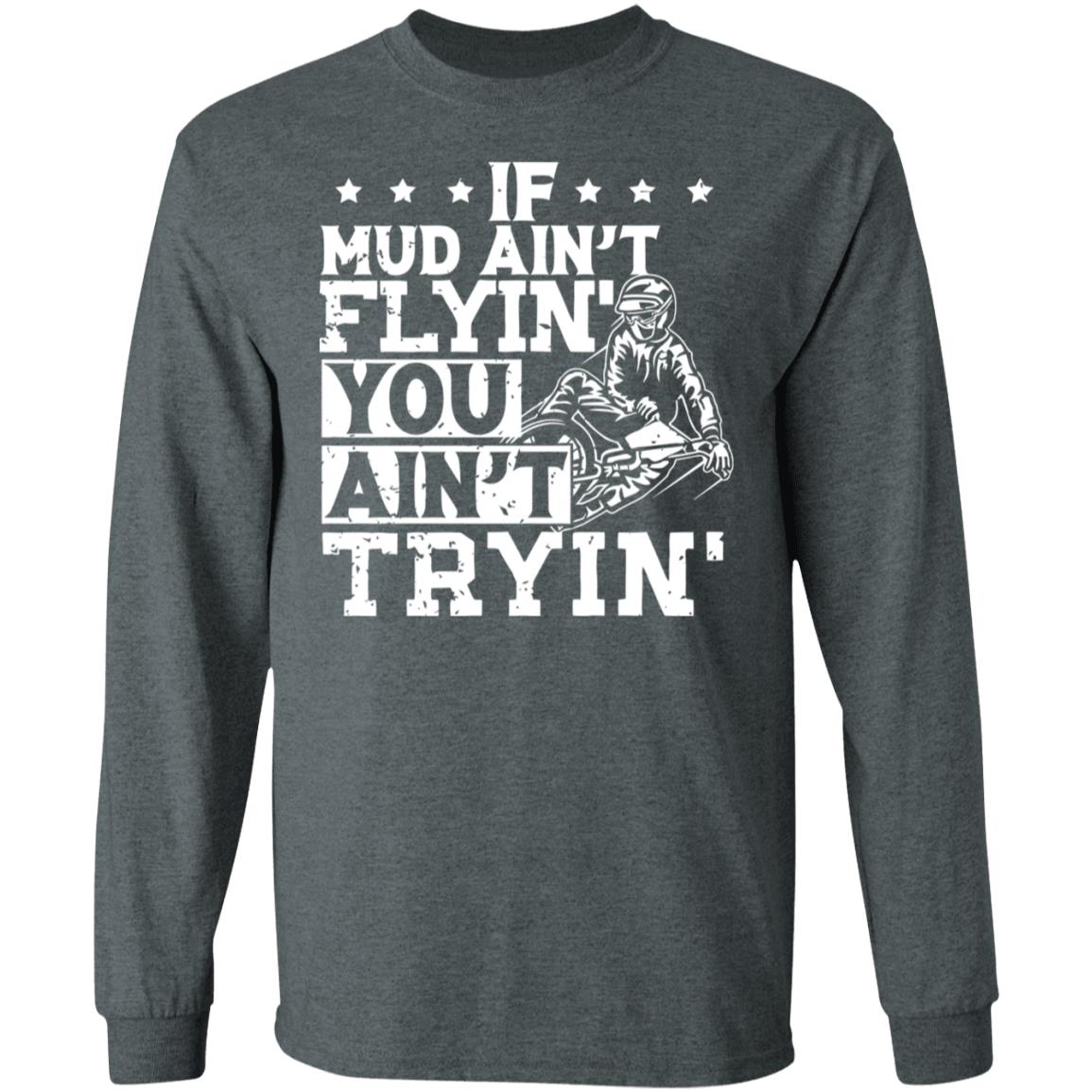 If Mud Ain't Flyin You Ain' t Tryin shirt balck - Teechipus