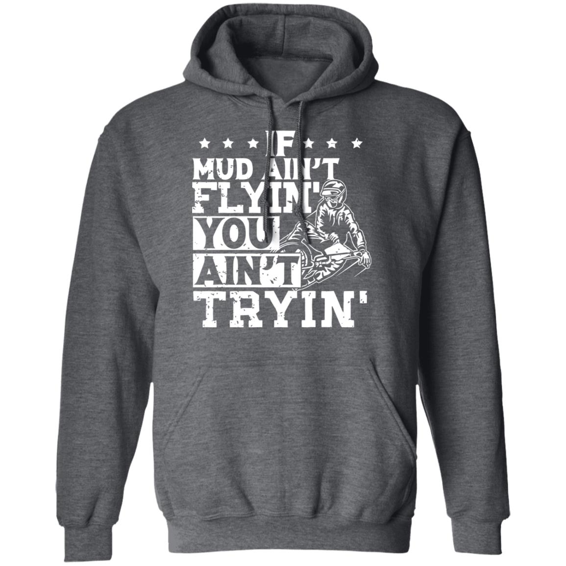 If Mud Ain't Flyin You Ain' t Tryin shirt balck - Teechipus