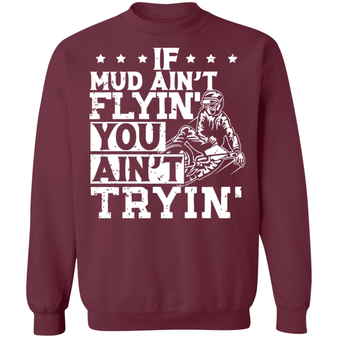 If Mud Ain't Flyin You Ain' t Tryin shirt balck - Teechipus
