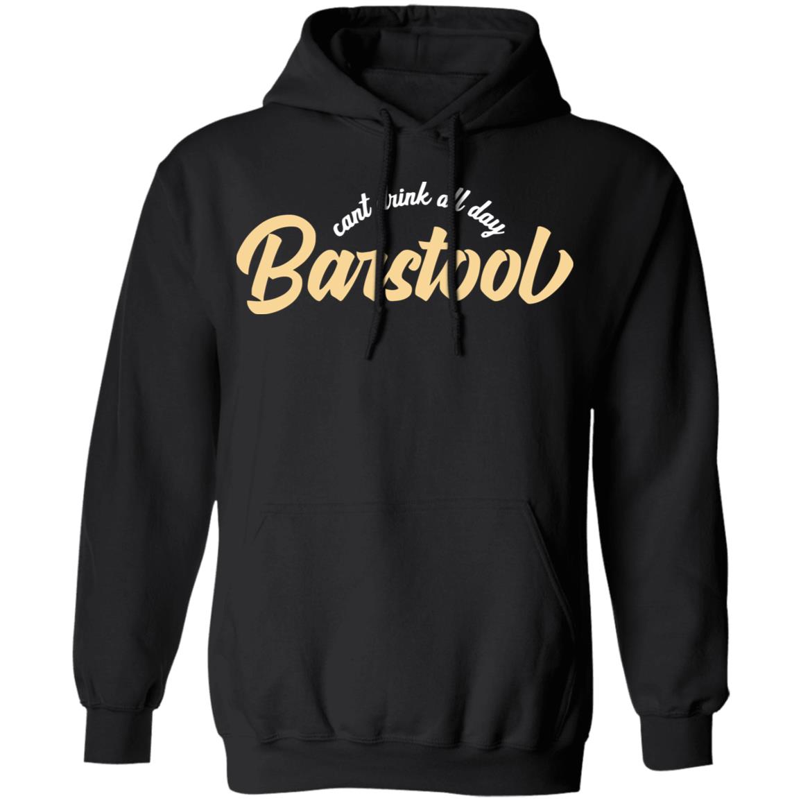Can't Drink All Day Barstool shirt black hoodie t shirt - Teechipus
